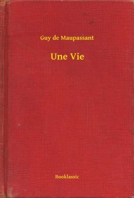 Guy de Maupassant - Une Vie, E-bok