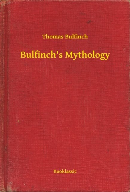 Thomas Bulfinch - Bulfinch's Mythology, E-bok