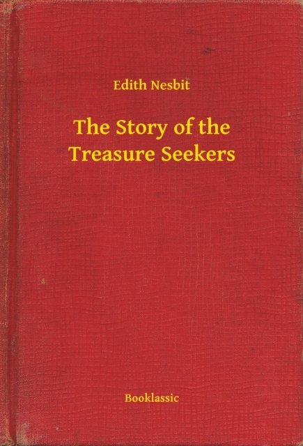 Edith Nesbit - Story of the Treasure Seekers, E-bok