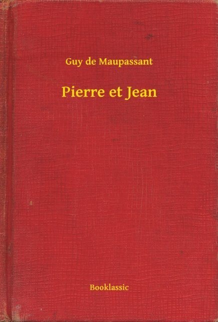 Guy de Maupassant - Pierre et Jean, E-bok
