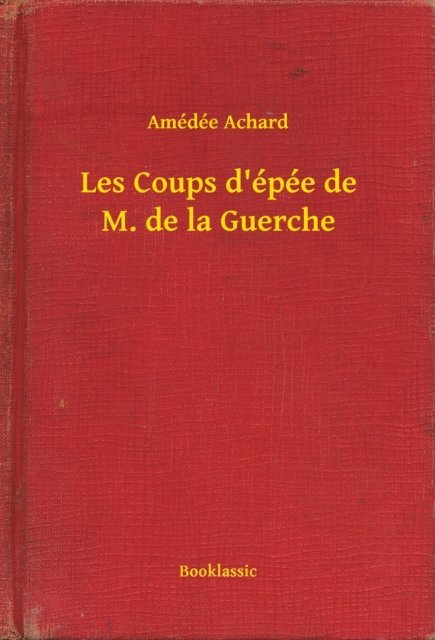 Amedee Achard - Les Coups d'épée de M. de la Guerche, E-bok