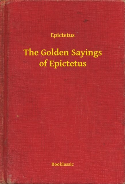Epictetus - Golden Sayings of Epictetus, E-bok