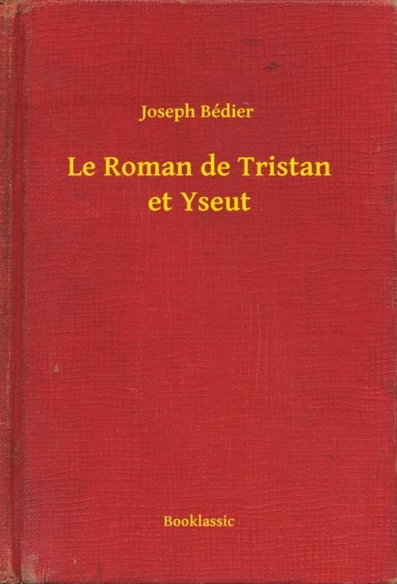 Joseph Bedier - Le Roman de Tristan et Yseut, E-bok