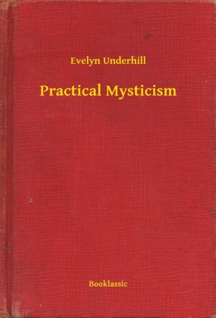 Evelyn Underhill - Practical Mysticism, E-bok