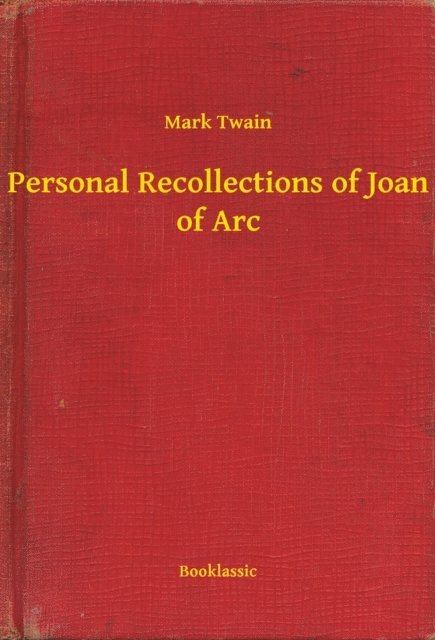 Mark Twain - Personal Recollections of Joan of Arc, E-bok