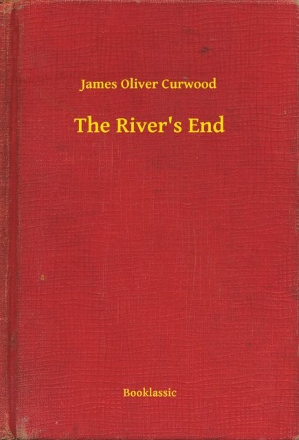 James Oliver Curwood - River's End, E-bok