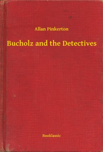 Allan Pinkerton - Bucholz and the Detectives, E-bok