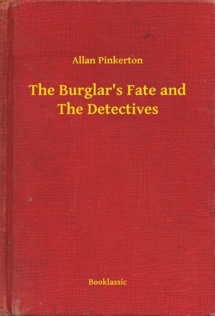 Allan Pinkerton - Burglar's Fate and The Detectives, E-bok