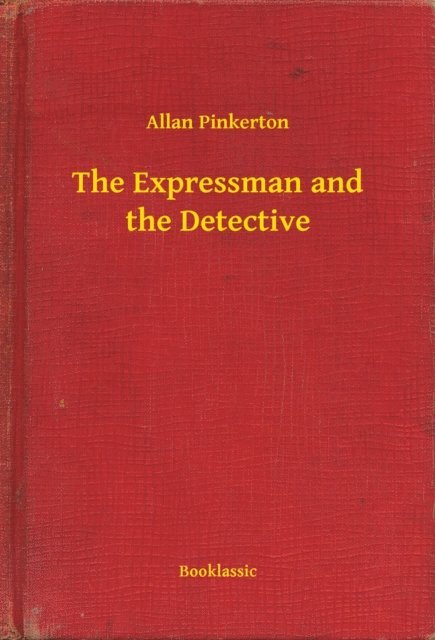 Allan Pinkerton - Expressman and the Detective, E-bok