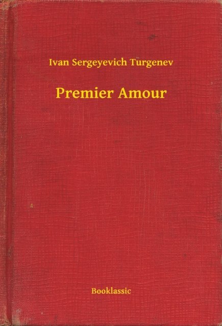 Ivan Sergeyevich Turgenev - Premier Amour, E-bok