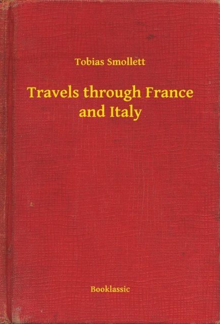 Tobias Smollett - Travels through France and Italy, E-bok