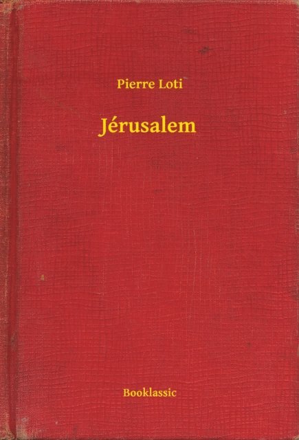 Pierre Loti - Jérusalem, E-bok