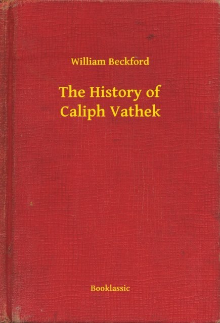 William Beckford - History of Caliph Vathek, E-bok