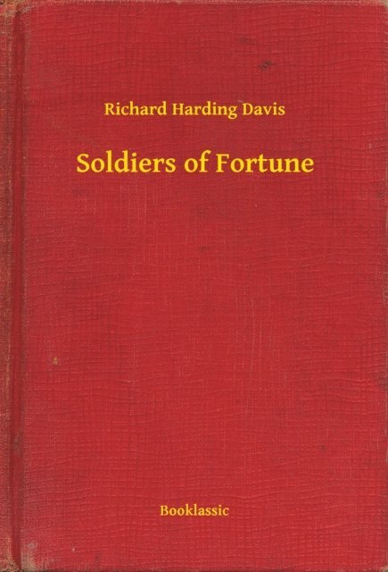 Richard Harding Davis - Soldiers of Fortune, E-bok