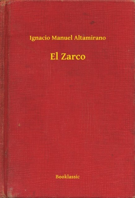 Ignacio Manuel Altamirano - El Zarco, E-bok