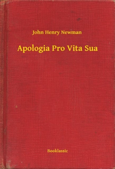 John Henry Newman - Apologia Pro Vita Sua, E-bok