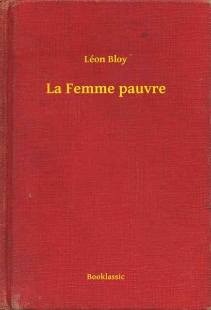 Leon Bloy - La Femme pauvre, E-bok
