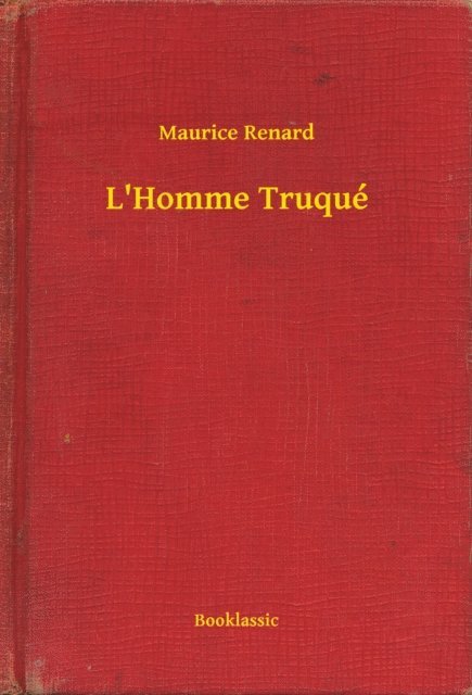 Maurice Renard - L'Homme Truqué, E-bok
