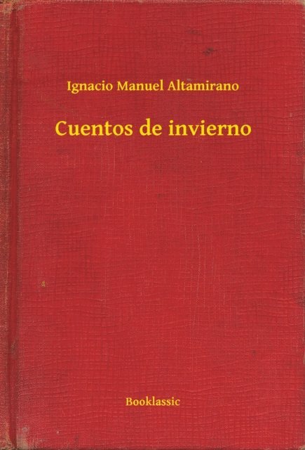 Ignacio Manuel Altamirano - Cuentos de invierno, E-bok