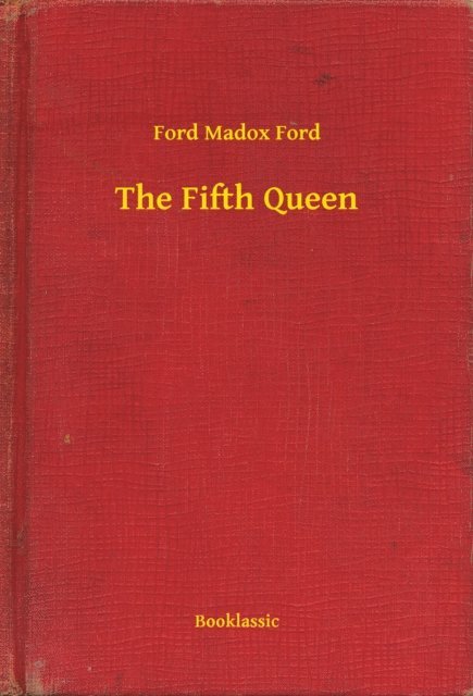 Ford Madox Ford - Fifth Queen, E-bok
