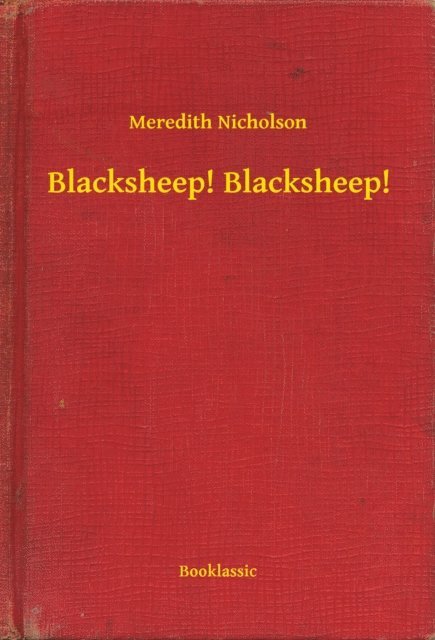 Meredith Nicholson - Blacksheep! Blacksheep!, E-bok