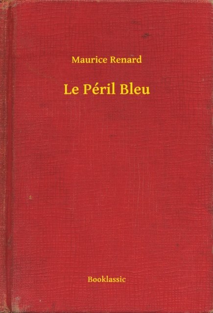 Maurice Renard - Le Péril Bleu, E-bok