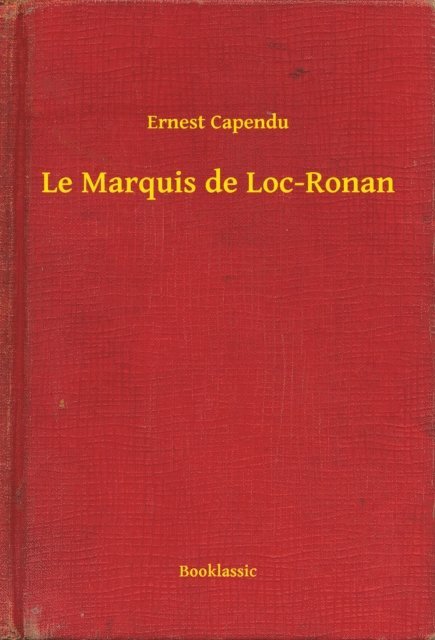 Ernest Capendu - Le Marquis de Loc-Ronan, E-bok