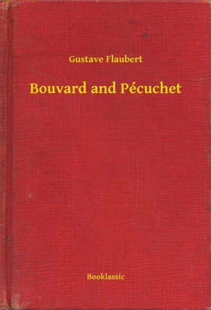 Gustave Flaubert - Bouvard and Pecuchet, E-bok