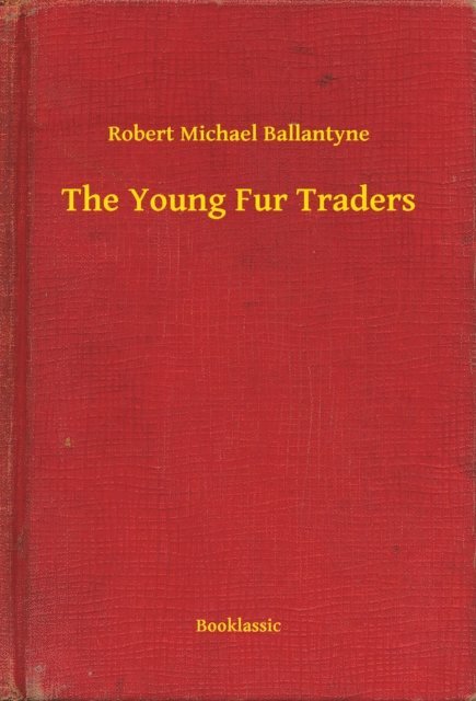 Robert Michael Ballantyne - Young Fur Traders, E-bok