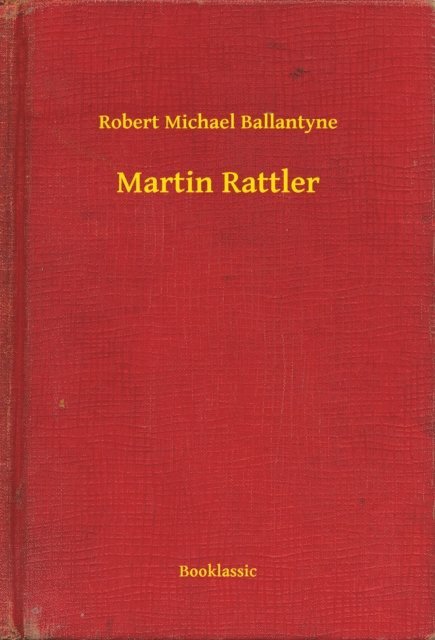 Robert Michael Ballantyne - Martin Rattler, E-bok