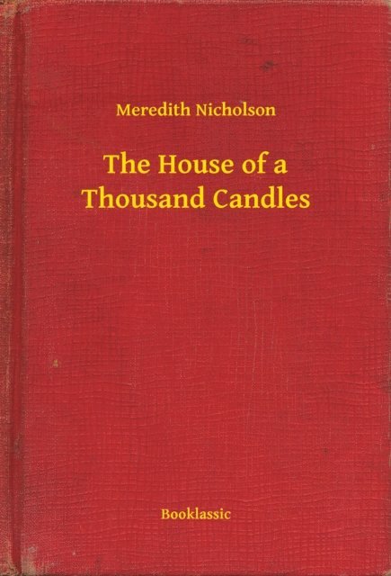 Meredith Nicholson - House of a Thousand Candles, E-bok