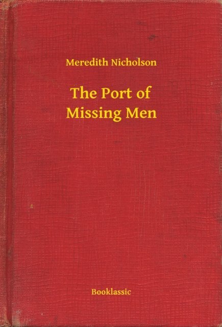 Meredith Nicholson - Port of Missing Men, E-bok