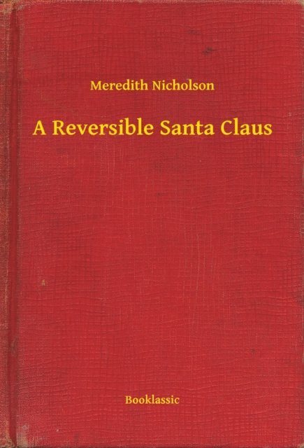 Meredith Nicholson - Reversible Santa Claus, E-bok