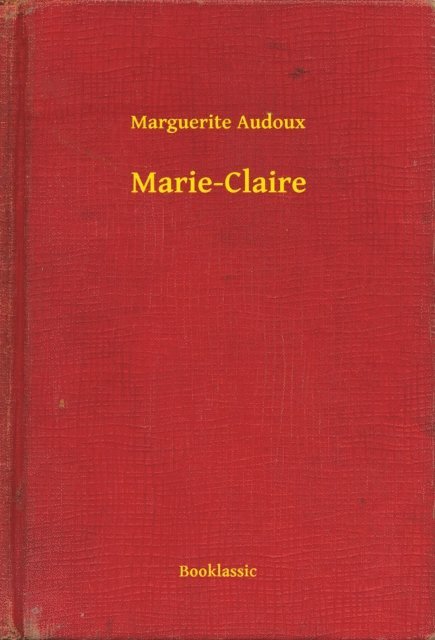 Marguerite Audoux - Marie-Claire, E-bok