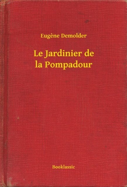 Eugene Demolder - Le Jardinier de la Pompadour, E-bok