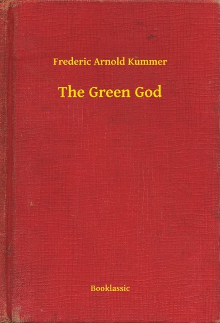 Frederic Arnold Kummer - Green God, E-bok