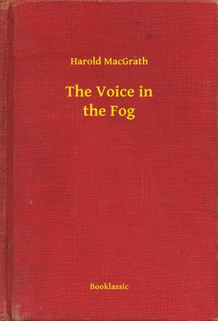 Harold MacGrath - Voice in the Fog, E-bok