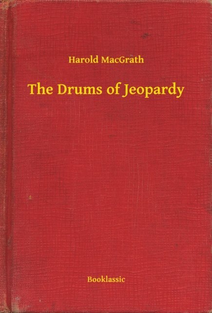 Harold MacGrath - Drums of Jeopardy, E-bok