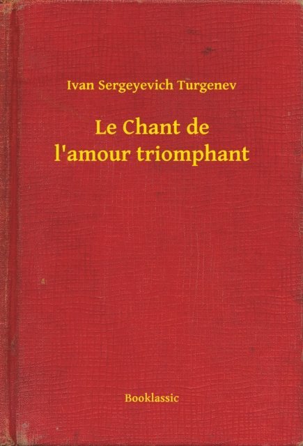 Ivan Sergeyevich Turgenev - Le Chant de l'amour triomphant, E-bok
