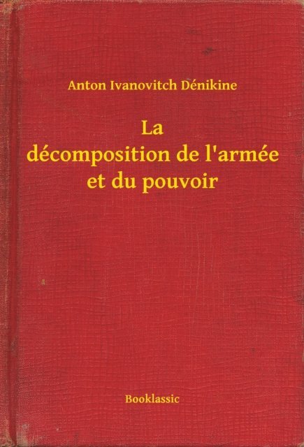 Anton Ivanovitch Denikine - La décomposition de l'armée et du pouvoir, E-bok. Tillgänglighet: Lägg i varukorg