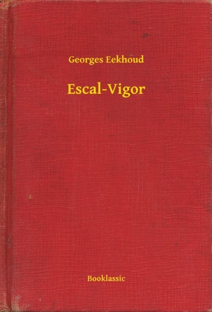 Georges Eekhoud - Escal-Vigor, E-bok