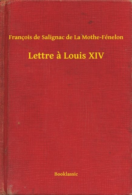 Francois de Salignac de La Mothe-Fenelon - Lettre a Louis XIV, E-bok