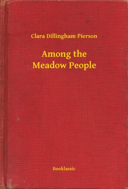 Clara Dillingham Pierson - Among the Meadow People, E-bok