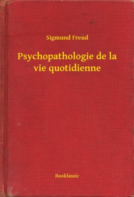 Sigmund Freud - Psychopathologie de la vie quotidienne, E-bok