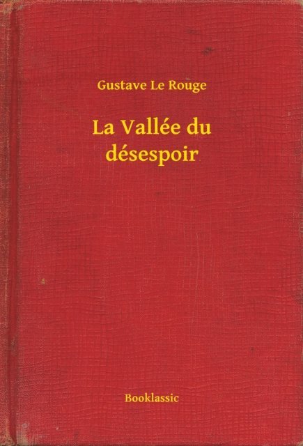 Gustave Le Rouge - La Vallée du désespoir, E-bok