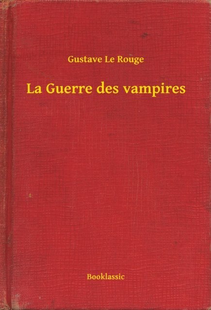 Gustave Le Rouge - La Guerre des vampires, E-bok