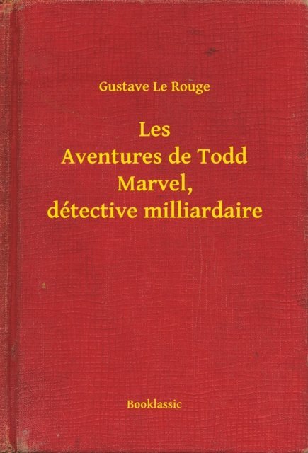 Gustave Le Rouge - Les Aventures de Todd Marvel, détective milliardaire, E-bok
