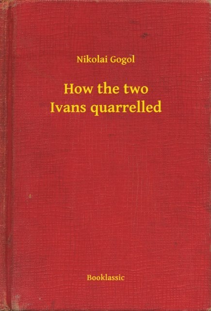 Nikolai Gogol - How the two Ivans quarrelled, E-bok