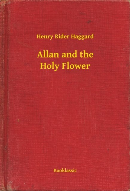 Henry Rider Haggard - Allan and the Holy Flower, E-bok
