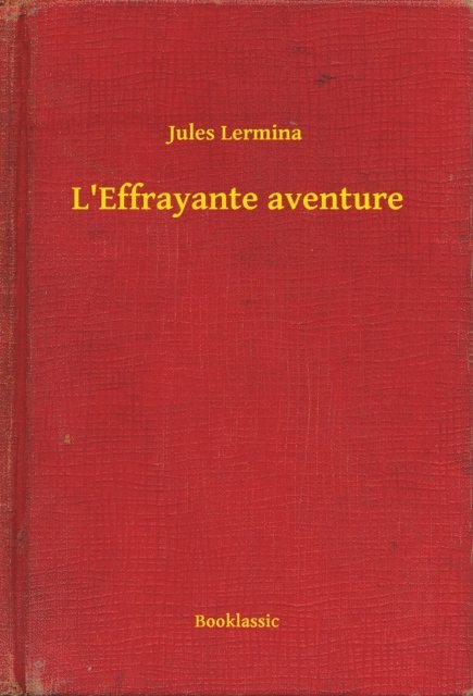 Jules Lermina - L'Effrayante aventure, E-bok